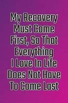 My Recovery Must Come First, So That Everything I Love in Life Does Not Have to Come Last