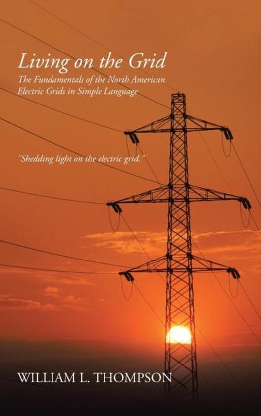 Livre 'Living on the Grid' avec un pylône électrique et un coucher de soleil. Titre: Living on the Grid. Sous-titre: The Fundamentals of the North American Electric Grids in Simple Language. Auteur: William L. Thompson.