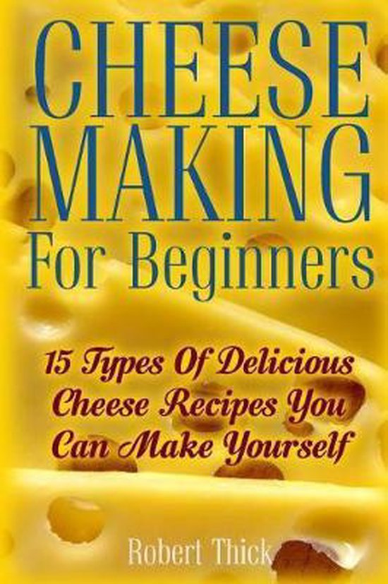 Cheese Making For Beginners, Robert Thick 9781544954936 Boeken