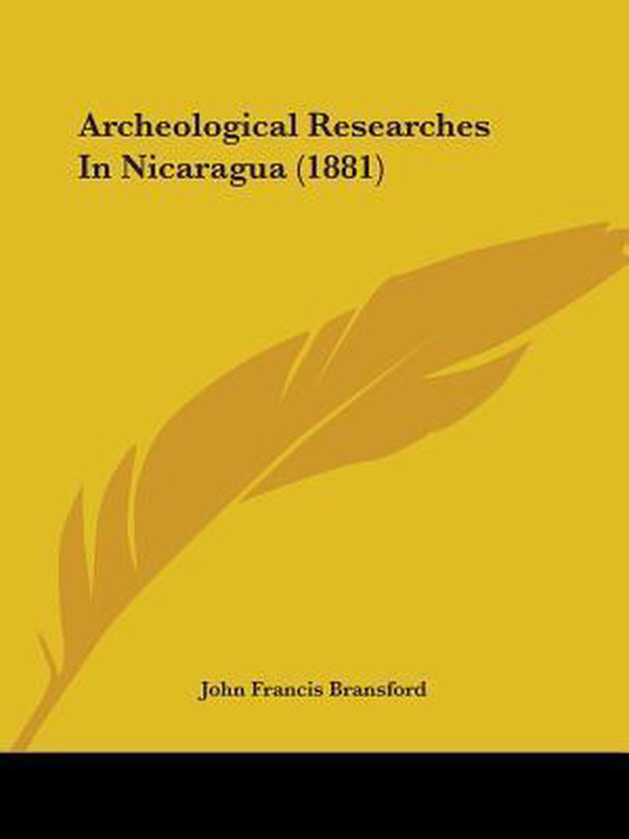 Archeological Researches In Nicaragua (1881) van John Francis Bransford