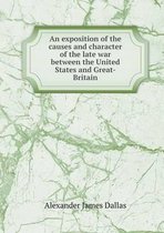 An exposition of the causes and character of the late war between the United States and Great-Britain