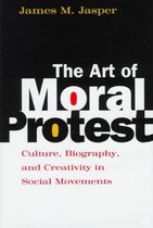 The Art of Moral Protest - Culture, Biography, & Creativity in Social Movements