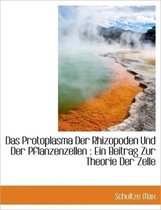 Das Protoplasma Der Rhizopoden Und Der Pflanzenzellen