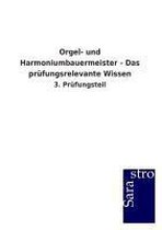 Orgel- und Harmoniumbauermeister - Das prüfungsrelevante Wissen