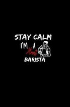 Stay Calm I'm Almost A Barista