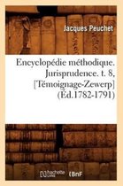 Generalites- Encyclopédie Méthodique. Jurisprudence. T. 8, [Témoignage-Zewerp] (Éd.1782-1791)