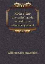 Rota vitae the cyclist's guide to health and rational enjoyment