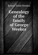 Genealogy of the family of George Weekes