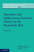 London Mathematical Society Lecture Note Series 431 - Harmonic and Subharmonic Function Theory on the Hyperbolic Ball