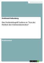 Der Freiheitsbegriff Luthers in 'Von der Freiheit des Christenmenschen'