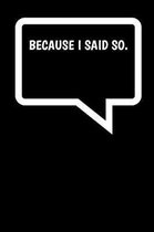 Because I Said So