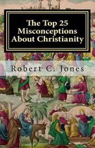 The Top 25 Misconceptions about Christianity