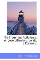 The Crown and Its Advisers or Queen, Ministers, Lords, & Commons