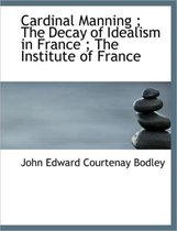 Cardinal Manning; The Decay of Idealism in France; The Institute of France