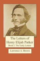 The Letters of Henry Elijah Parker Book I