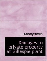 Damages to Private Property at Gillespie Plant