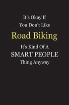 It's Okay If You Don't Like Road Biking It's Kind Of A Smart People Thing Anyway