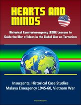 Hearts and Minds: Historical Counterinsurgency (COIN) Lessons to Guide the War of Ideas in the Global War on Terrorism - Insurgents, Historical Case Studies, Malaya Emergency 1945-60, Vietnam War