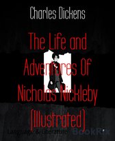 The Life and Adventures Of Nicholas Nickleby (Illustrated)