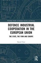 Routledge Studies in European Security and Strategy- Defence Industrial Cooperation in the European Union