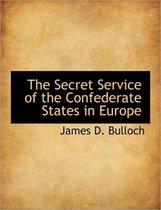 The Secret Service of the Confederate States in Europe