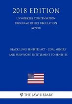 Black Lung Benefits ACT - Coal Miners' and Survivors' Entitlement to Benefits (Us Workers Compensation Programs Office Regulation) (Wcpo) (2018 Edition)