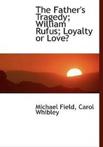 The Father's Tragedy; William Rufus; Loyalty or Love?