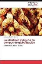 La Identidad Indigena En Tiempos de Globalizacion