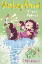 Wizzbang Wizard 1 - Super Splosh (Wizzbang Wizard, Book 1)