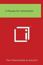 A Primer of Theosophy
