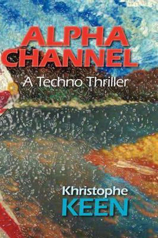 Alpha Channel, A Techno Thriller - cover