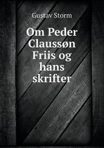 Om Peder Clausson Friis og hans skrifter
