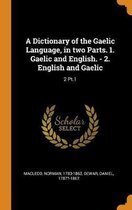 A Dictionary of the Gaelic Language, in Two Parts. 1. Gaelic and English. - 2. English and Gaelic