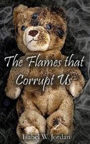 The Flames That Corrupt Us