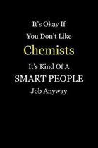 It's Okay If You Don't Like Chemists It's Kind Of A Smart People Job Anyway