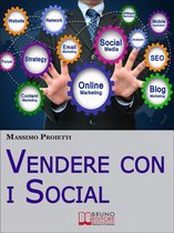 Vendere con i Social. Come Elaborare Efficaci Campagne Marketing Integrando le Strategie di Vendita con i Social Network. (Ebook Italiano - Anteprima Gratis)