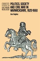 Cambridge Studies in Early Modern British History- Politics, Society and Civil War in Warwickshire, 1620–1660