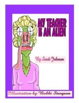 My Teacher Is an Alien!