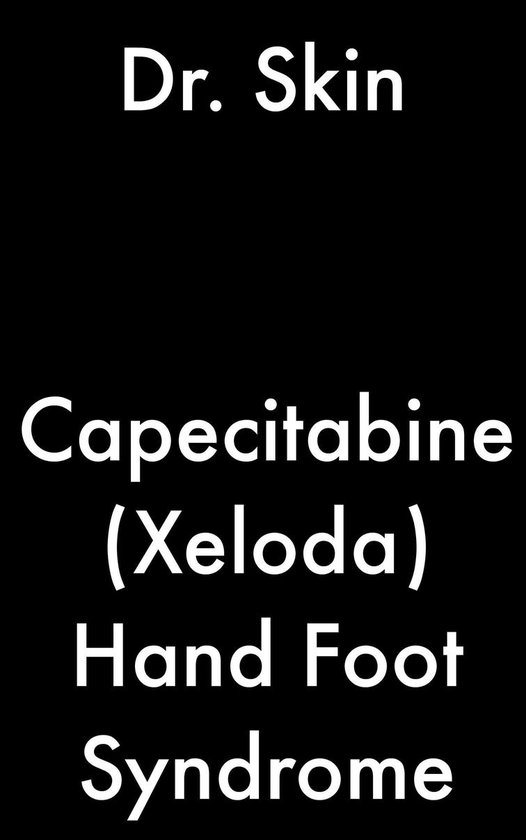 Capecitabine (Xeloda) Hand Foot Syndrome (ebook), Dr Skin