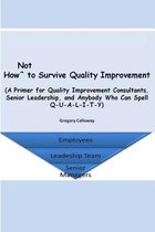 How Not to Survive Quality Improvement