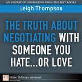 Truth About Negotiating with Someone You Hate...Or Love, The