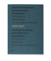 Jaarboek Academie van Bouwkunst Amsterdam = Yearbook Academy of Architecture Amsterdam / 2006-2007 + CD-ROM