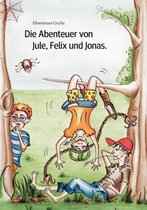 Die Abenteuer Von Jule, Felix Und Jonas.