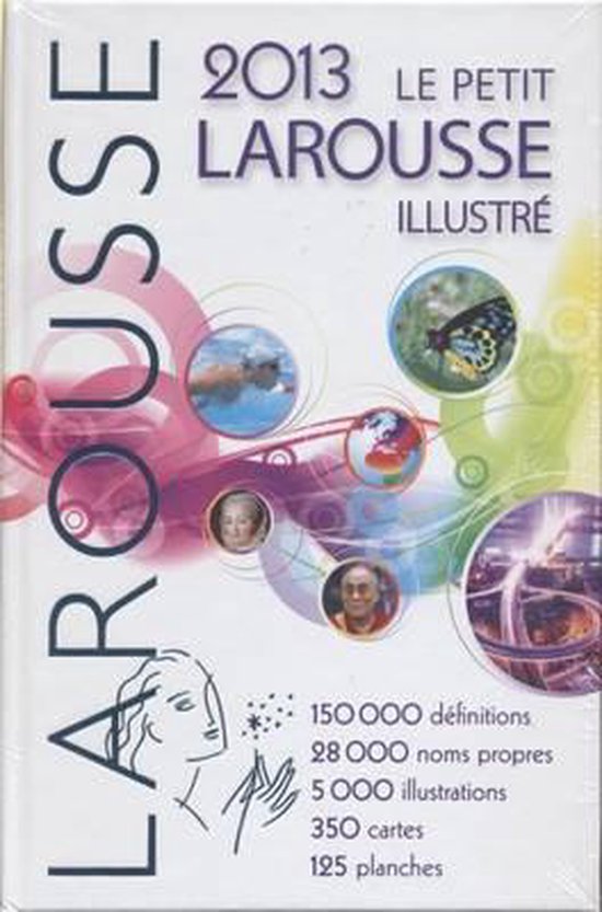 2013 Le Petit Larousse Illustré avec images de papillon, terre, portraits, et texte avec définitions, illustrations, cartes et planches.
