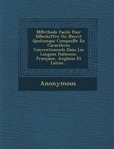 M Ethode Facile Pour D Echiffre Un Ecrit Quelconque Compos E En Caractleres Conventionnels Dans Les Langues Italienne, Francaise, Anglaise Et Latine..