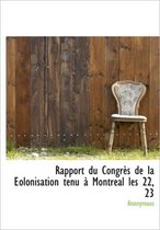 Rapport Du Congr?'s de La Eolonisation Tenu Montr Al Les 22, 23