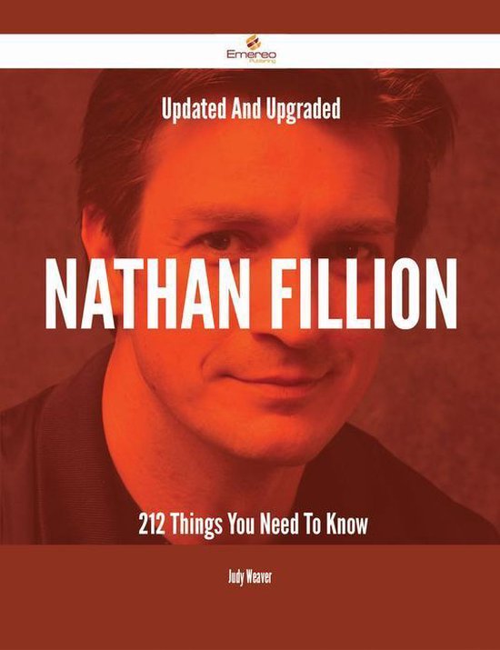 Updated And Upgraded Nathan Fillion - 212 Things You Need To Know