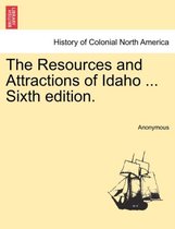 The Resources and Attractions of Idaho ... Sixth Edition.