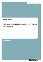Ethik und Politik bei Aristoteles und Platon. Ein Vergleich