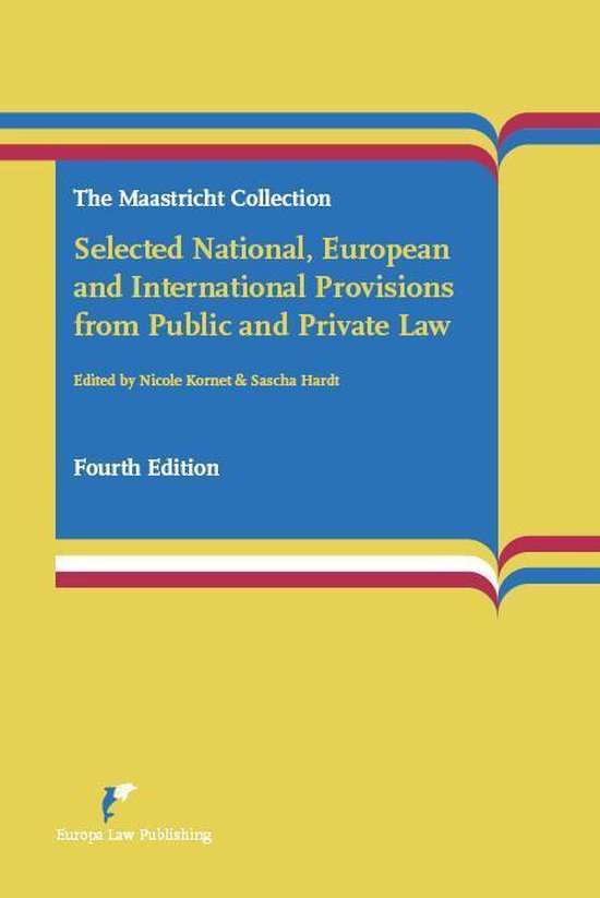 The Maastricht Collection: Selected National, European and International Provisions from Public and Private Law, Vierde Editie.